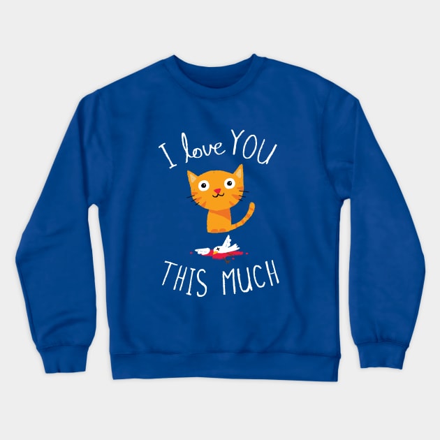 I Love You This Much Crewneck Sweatshirt by DinoMike